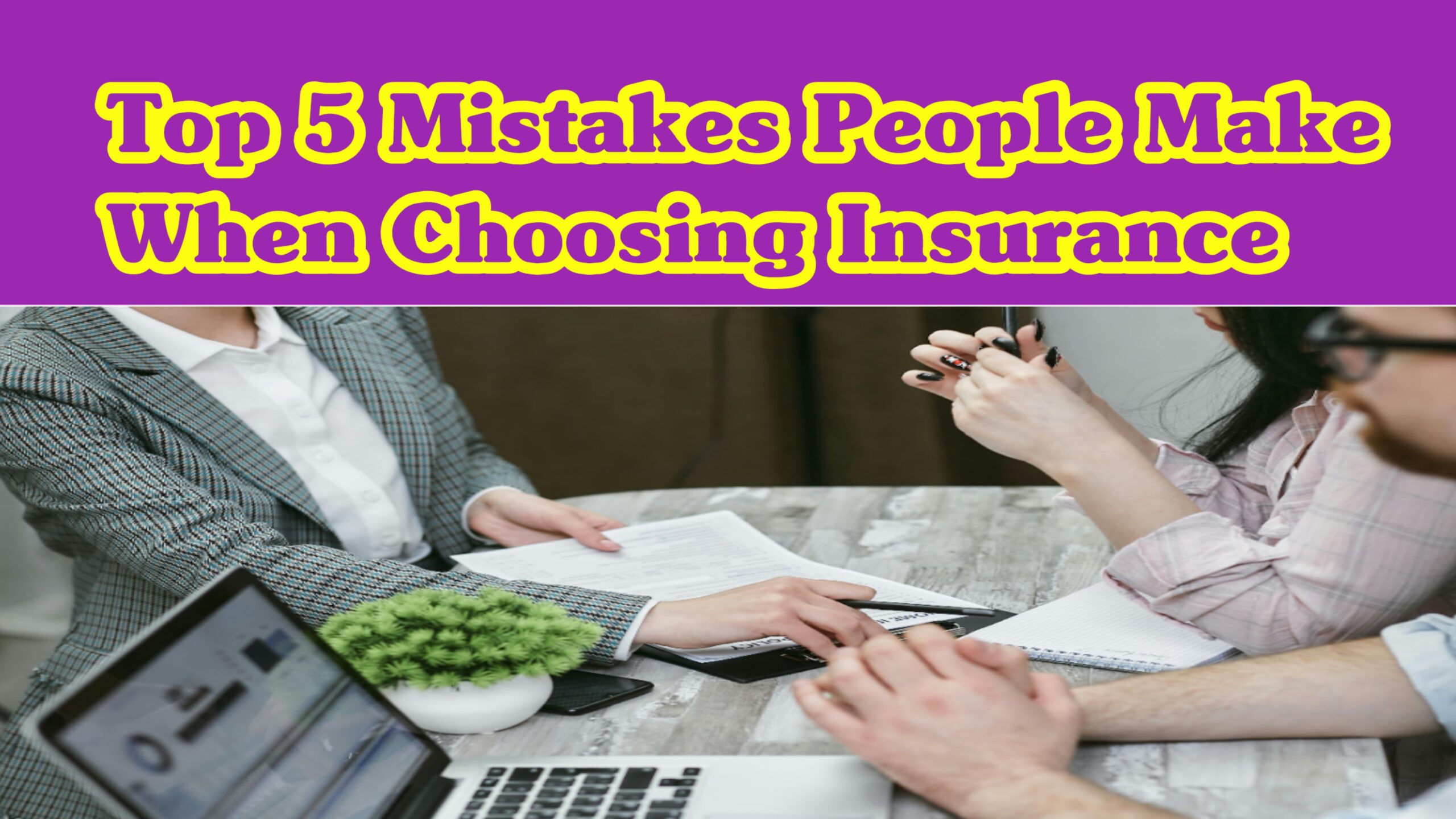 Top 5 Mistakes People Make When Choosing Insurance